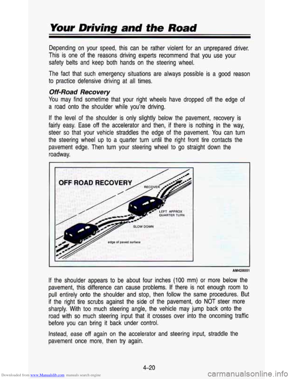 CHEVROLET ASTRO PASSENGER 1993 1.G Owners Manual Downloaded from www.Manualslib.com manuals search engine Your Driving and the Road 
Depending  on  your  speed,  this  can  be  rather  violent  for  an  un\
prepared  driver. 
This  is one  of  the  