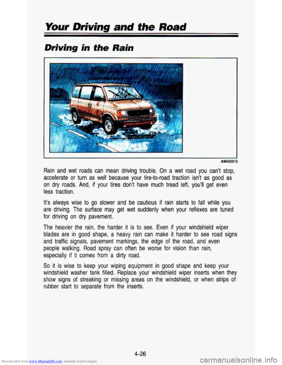 CHEVROLET ASTRO PASSENGER 1993 1.G Owners Manual Downloaded from www.Manualslib.com manuals search engine Your Driving and #he Road 
Driving  in the Rain 
1 I 
I 
Rain  and  wet  roads  can  mean  driving  trouble.  On  a  wet  road  y\
ou  can’t 