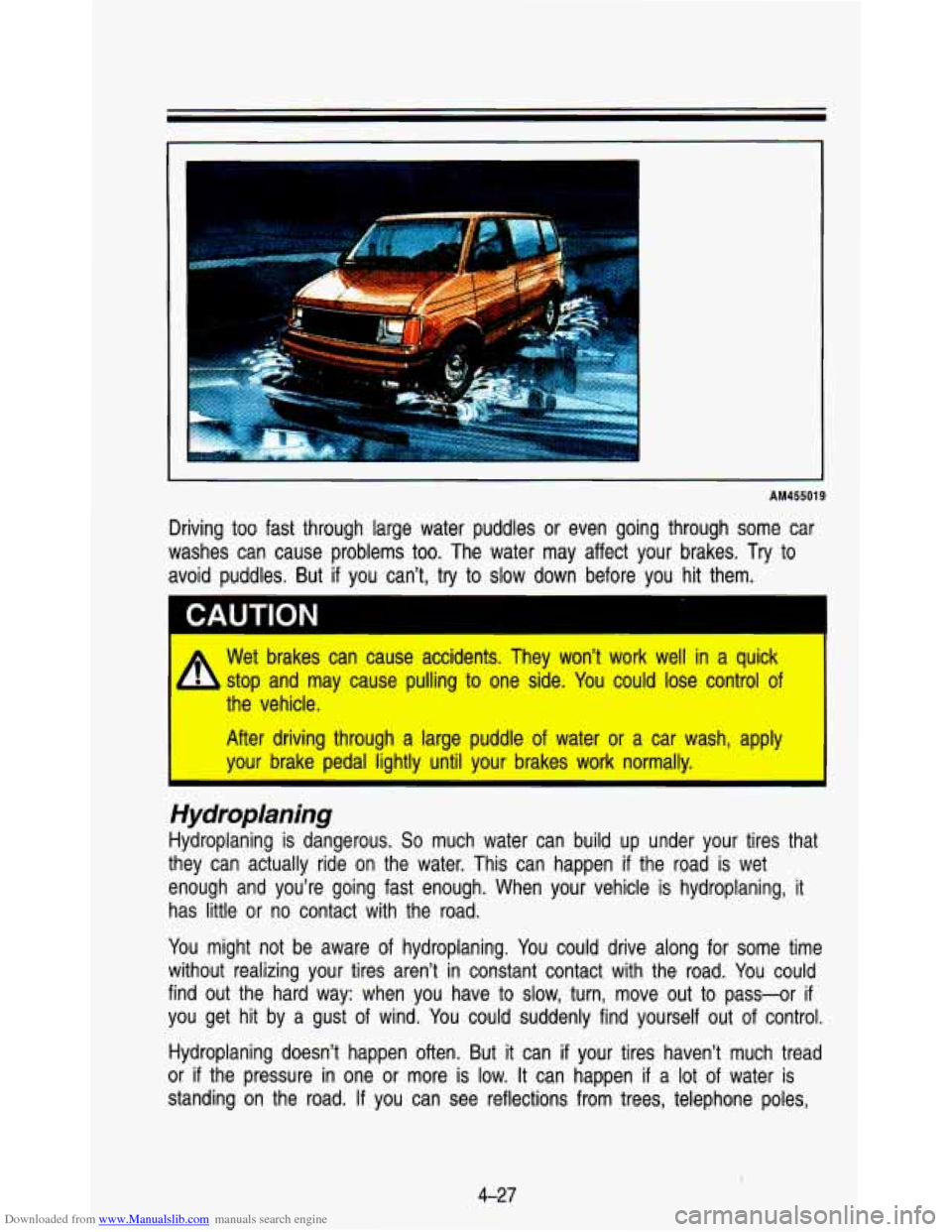CHEVROLET ASTRO PASSENGER 1993 1.G User Guide Downloaded from www.Manualslib.com manuals search engine I 
AM455019 
Driving  too  fast  through  large  water  puddles  or  even  going  thr\
ough  some car 
washes  can  cause  problems 
too. The  