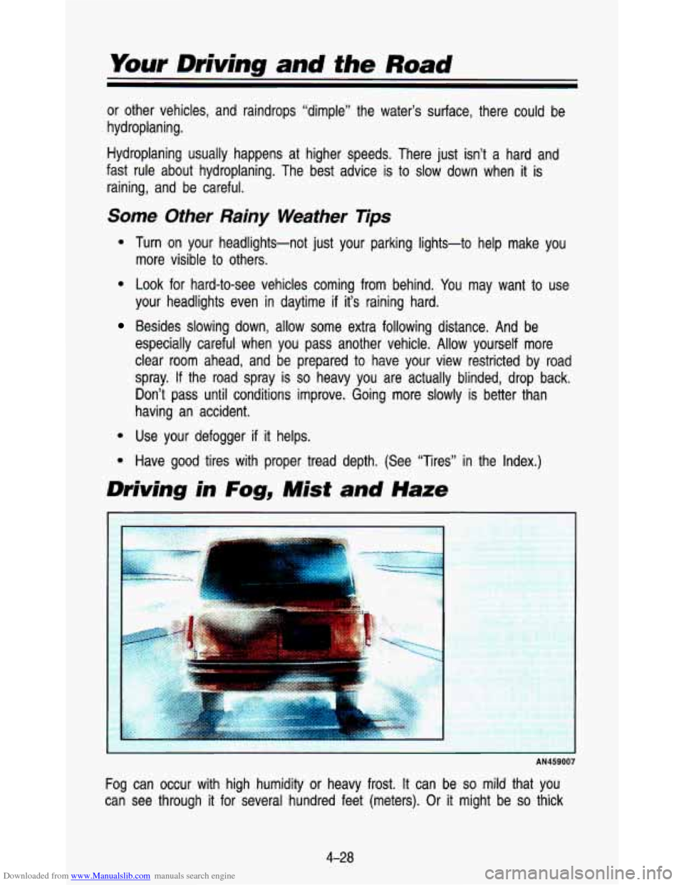 CHEVROLET ASTRO PASSENGER 1993 1.G Owners Manual Downloaded from www.Manualslib.com manuals search engine Your Driving and the Road 
or  other  vehicles,  and  raindrops  “dimple”  the  water’s  s\
urface,  there  could  be 
hydroplaning. Hydr