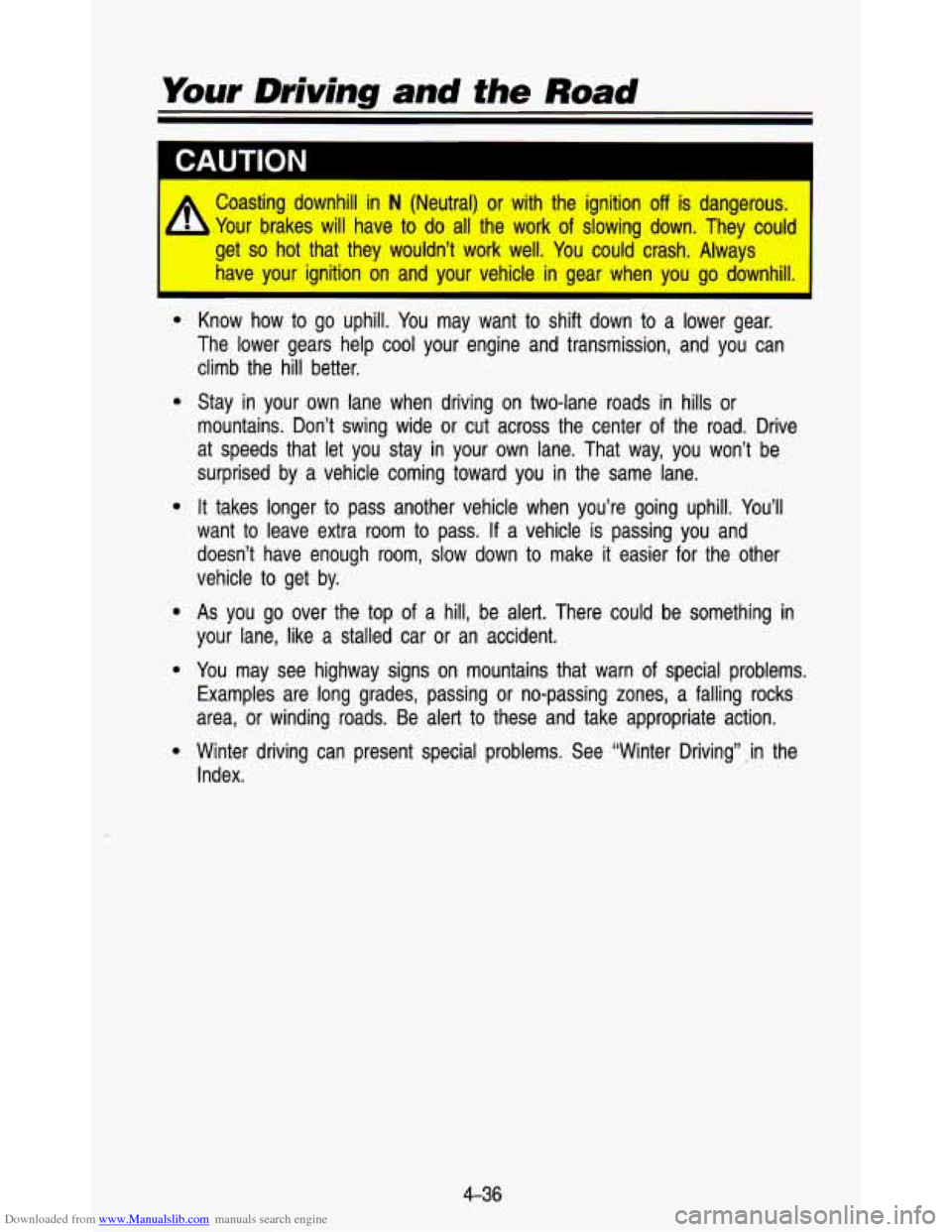 CHEVROLET ASTRO PASSENGER 1993 1.G User Guide Downloaded from www.Manualslib.com manuals search engine Your Driving  and the Road 
I 
CAUTION 1 
A 
Coasting  downhill  in N (Neutral)  or  with  the  ignition off is  dangerous. 
Your  brakes 
will