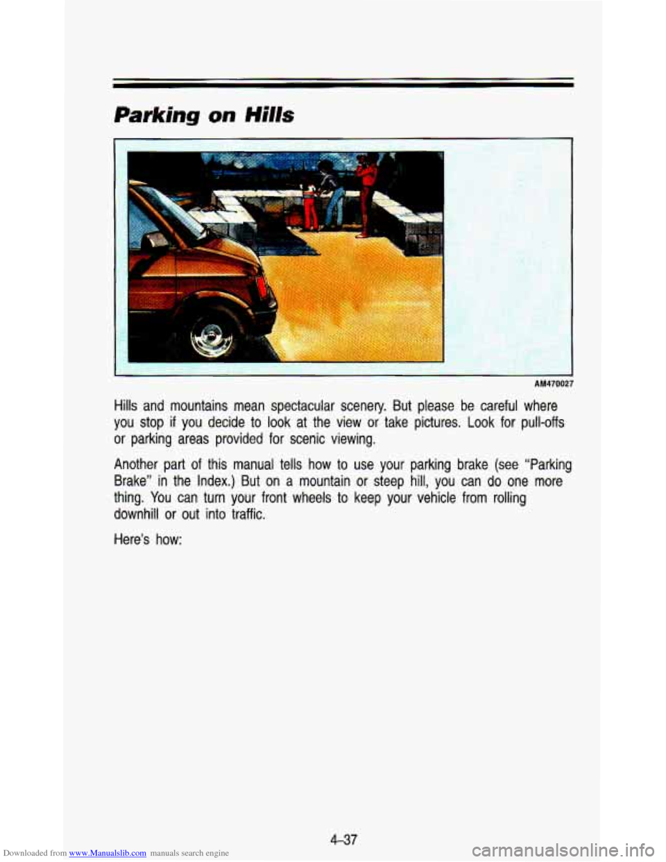 CHEVROLET ASTRO PASSENGER 1993 1.G Owners Manual Downloaded from www.Manualslib.com manuals search engine 1
AM470027
Hills and mountains mean spectacular scenery. But please be careful where
you stop
if you decide to look at the v CHEVROLET ASTRO PASSENGER 1993 1.G Owners Manual Downloaded from www.Manualslib.com manuals search engine 1
AM470027
Hills and mountains mean spectacular scenery. But please be careful where
you stop
if you decide to look at the v