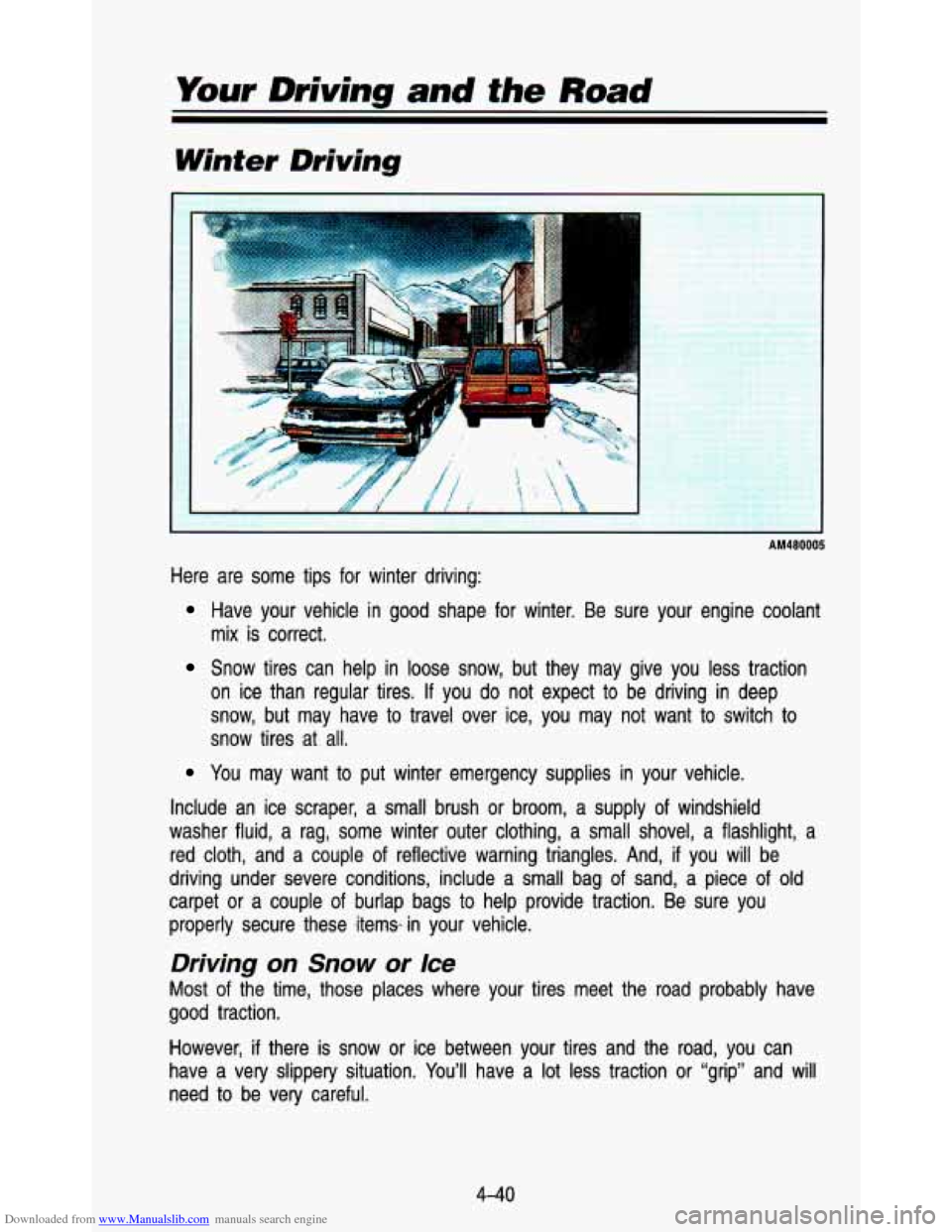 CHEVROLET ASTRO PASSENGER 1993 1.G Owners Manual Downloaded from www.Manualslib.com manuals search engine Your Driving and the Road 
Winter Driving 
AM480005 
Here  are  some  tips  for  winter  driving: 
Have  your  vehicle in good  shape  for  win