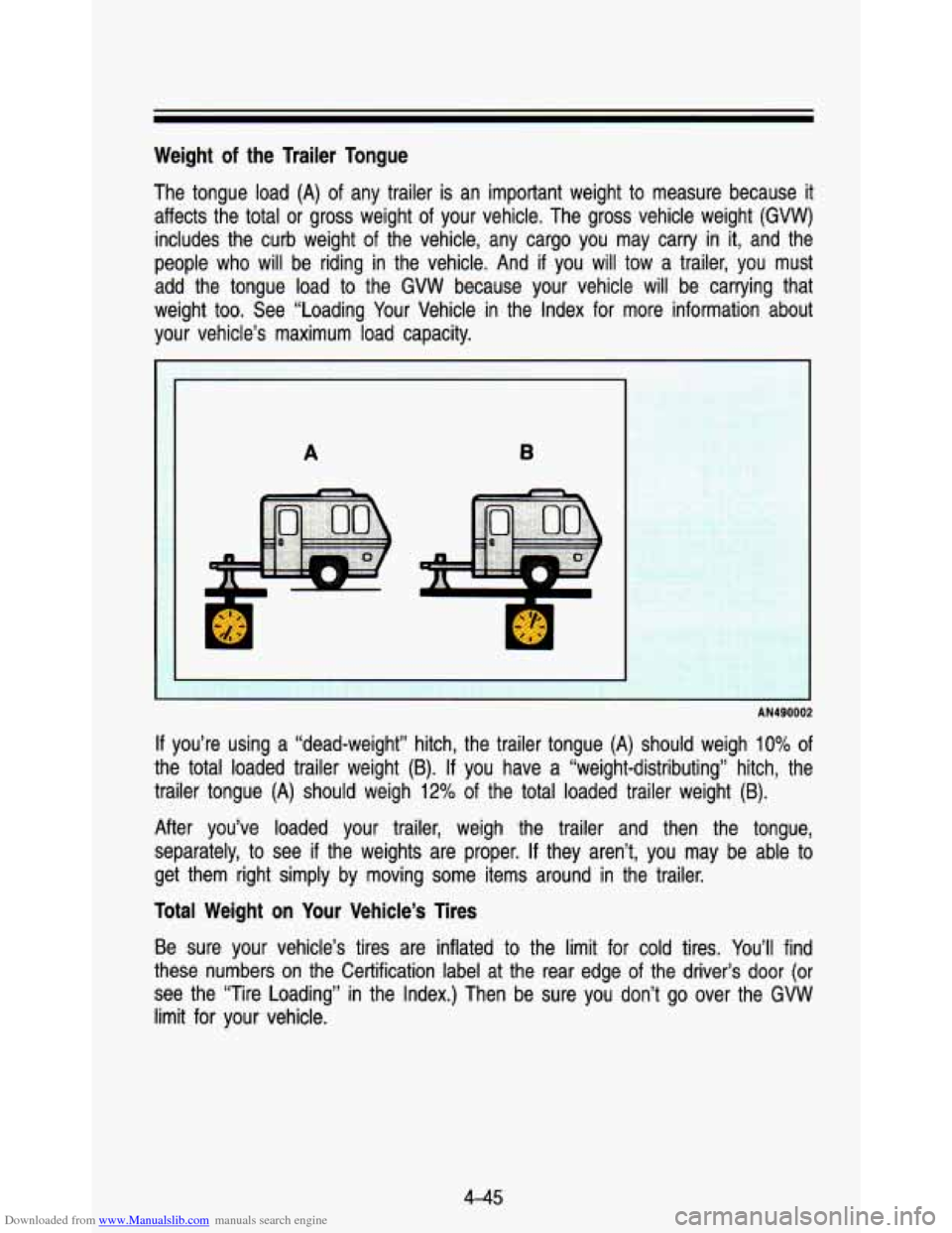 CHEVROLET ASTRO PASSENGER 1993 1.G Owners Manual Downloaded from www.Manualslib.com manuals search engine Weight of the Trailer Tongue
The tongue load (A) of any trailer is an important weight to measure because it
affects the total CHEVROLET ASTRO PASSENGER 1993 1.G Owners Manual Downloaded from www.Manualslib.com manuals search engine Weight of the Trailer Tongue
The tongue load (A) of any trailer is an important weight to measure because it
affects the total