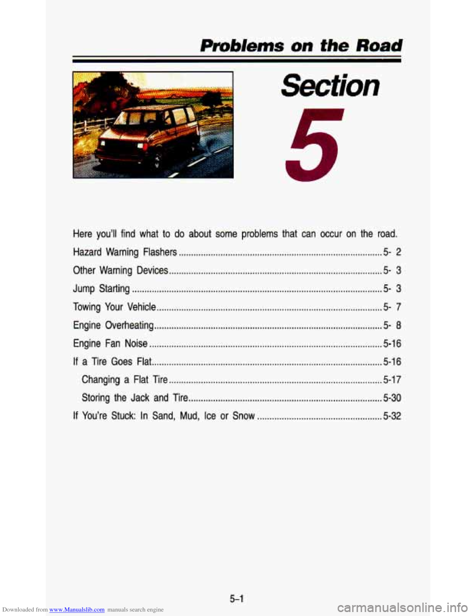 CHEVROLET ASTRO PASSENGER 1993 1.G Owners Manual Downloaded from www.Manualslib.com manuals search engine I m Section
Here you’ll find what to do about some problems that can occur on the road .
Hazard Warning Flashers ............... CHEVROLET ASTRO PASSENGER 1993 1.G Owners Manual Downloaded from www.Manualslib.com manuals search engine I m Section
Here you’ll find what to do about some problems that can occur on the road .
Hazard Warning Flashers ...............