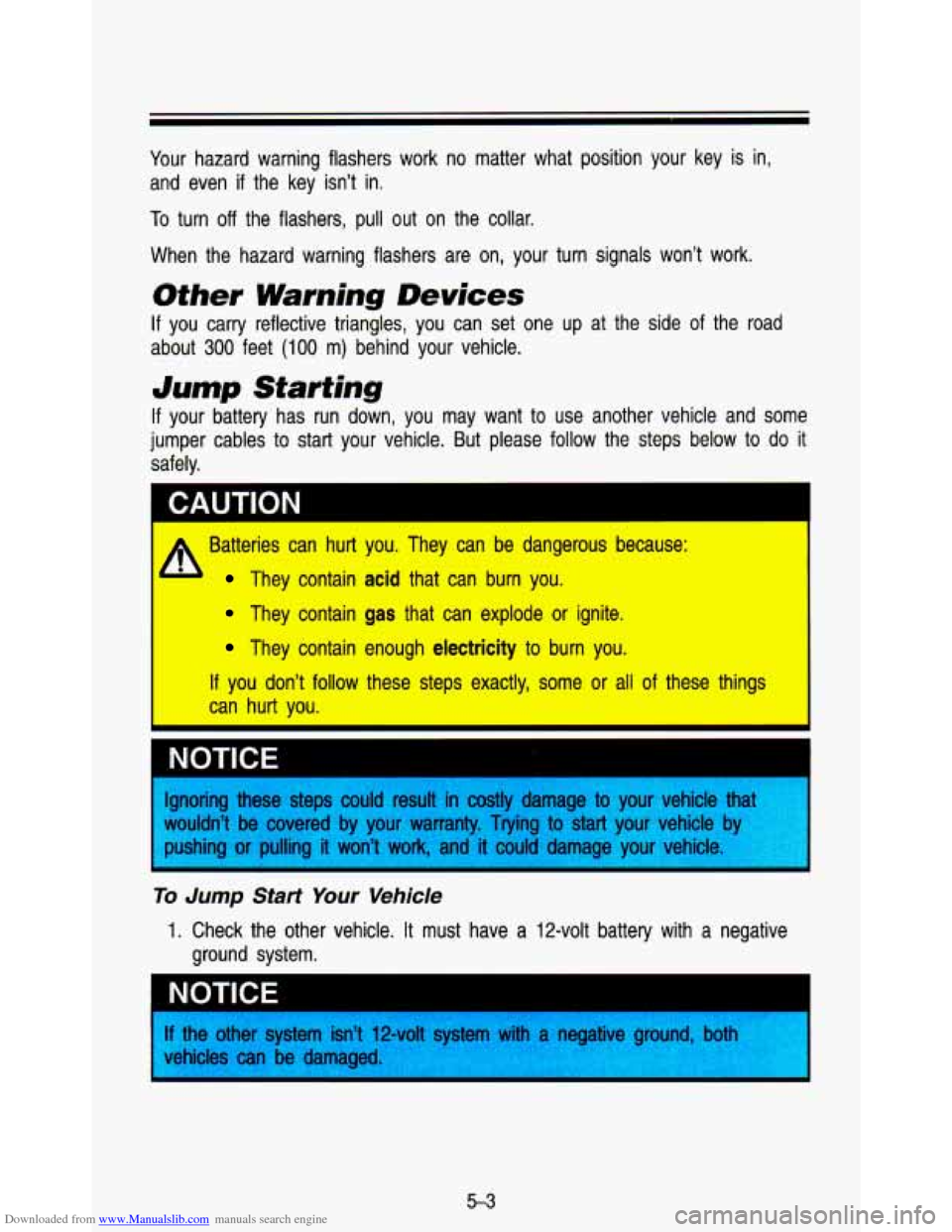 CHEVROLET ASTRO PASSENGER 1993 1.G Owners Guide Downloaded from www.Manualslib.com manuals search engine Your hazard  warning  flashers  work  no  matter  what  position  your  key  \
is  in, 
and  even 
if the  key  isn’t  in. 
To turn off the  