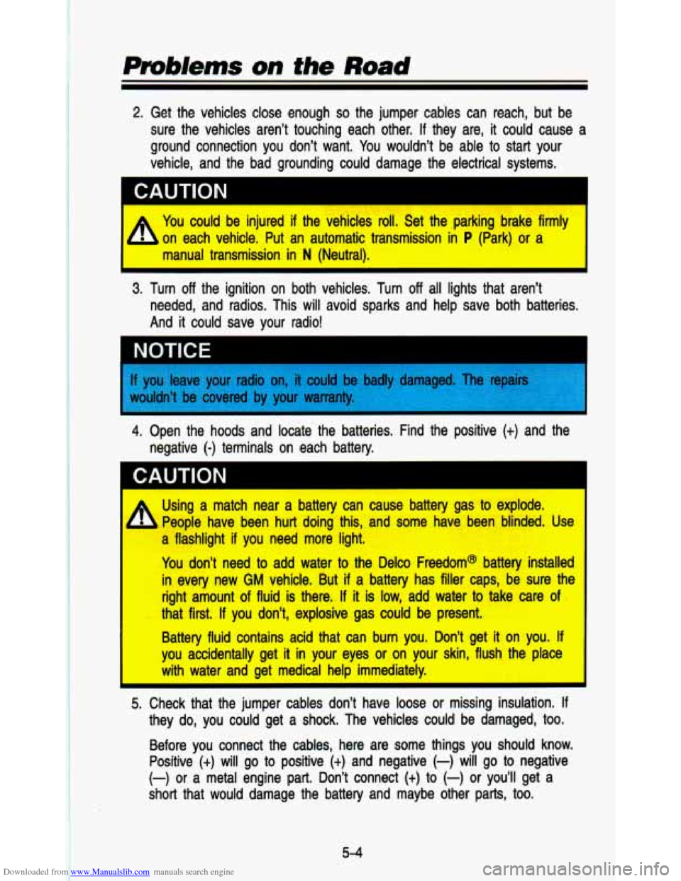 CHEVROLET ASTRO PASSENGER 1993 1.G Owners Manual Downloaded from www.Manualslib.com manuals search engine 2. Get  the  vehicles  close  enough so the  jumper  cables  can  reach,  but  be 
sure  the  vehicles  aren’t  touching  each  other. 
If th