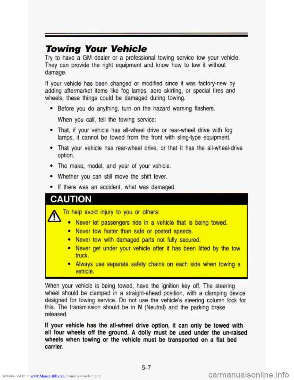 CHEVROLET ASTRO PASSENGER 1993 1.G Owners Manual Downloaded from www.Manualslib.com manuals search engine Towing Your Vehicle 
Try to have  a GM dealer  or  a  professional  towing  service  tow  your  vehicle. 
They  can  provide  the  right  equip
