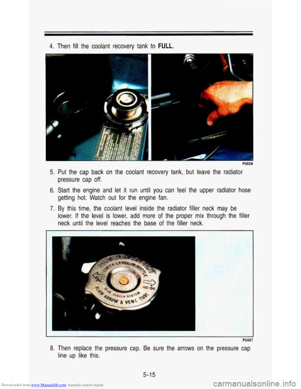CHEVROLET ASTRO PASSENGER 1993 1.G Owners Manual Downloaded from www.Manualslib.com manuals search engine 4. Then fill the  coolant  recovery  tank  to FULL. 
t 
PO658 
5. Put  the  cap  back  on  the  coolant  recovery  tank,  but  leave  the \
 ra