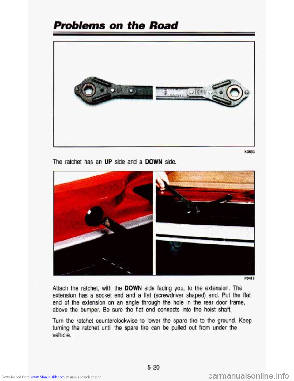 CHEVROLET ASTRO PASSENGER 1993 1.G Owners Manual Downloaded from www.Manualslib.com manuals search engine Prob/ems on the Road 
K3533 
The  ratchet  has  an UP side  and a DOWN side. 
PO41 8 
Attach  the  ratchet,  with  the DOWN side  facing  you, 