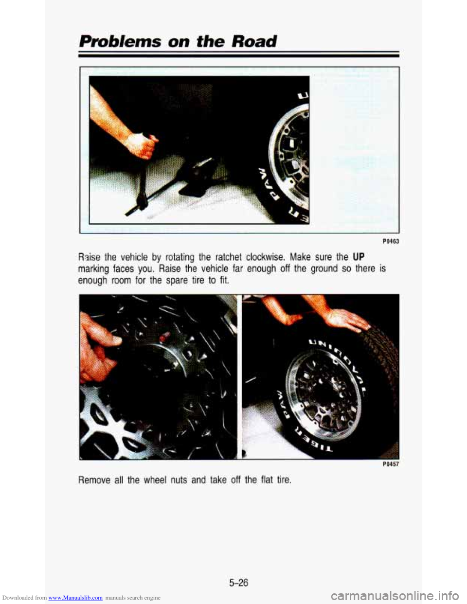 CHEVROLET ASTRO PASSENGER 1993 1.G Owners Manual Downloaded from www.Manualslib.com manuals search engine Problems on the Road 
.. I ." -_ . - I 4.. I 
PO463 
Raise  the  vehicle by rotating  the  ratchet  clockwise.  Make  sure  the UP 
marking  fa