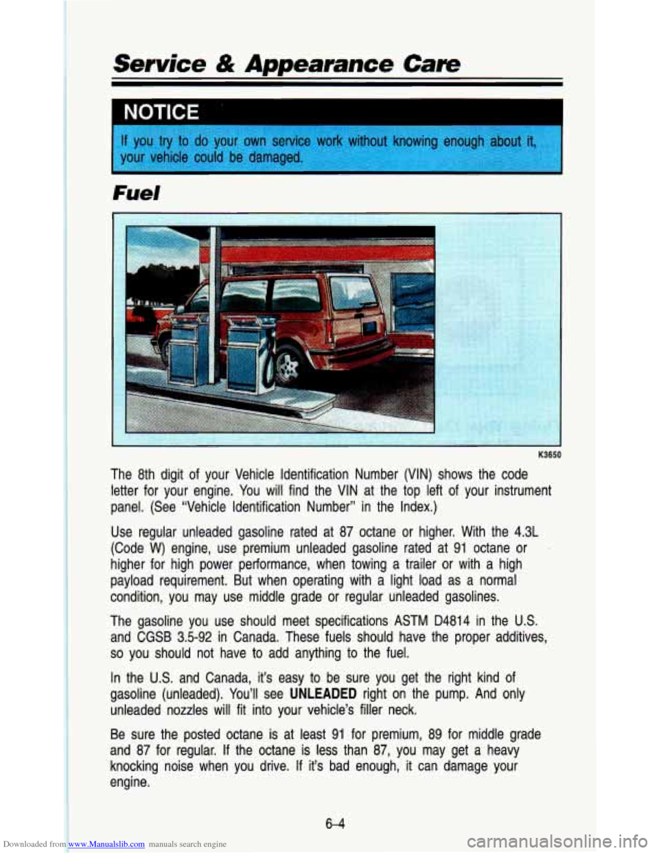 CHEVROLET ASTRO PASSENGER 1993 1.G Owners Manual Downloaded from www.Manualslib.com manuals search engine Service & Appearance Care 
NOTICE I- 
Fuel 
The  8th  digit  of  your  Vehicle  Identification  Number  (VIN)  sho\
ws  the  code letter  for  