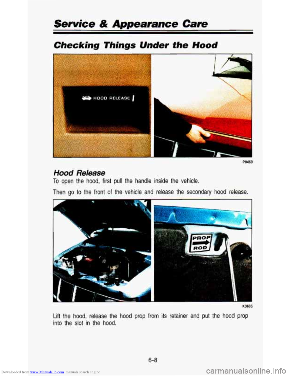 CHEVROLET ASTRO PASSENGER 1993 1.G Owners Guide Downloaded from www.Manualslib.com manuals search engine Service & Appearance Care 
Checking Things  Under  the Hood 
Hood Release 
To open  the  hood,  first  pull  the  handle  inside  the  vehicle.