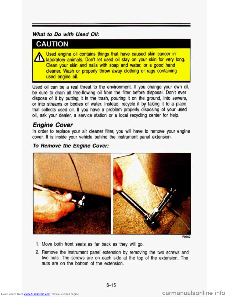 CHEVROLET ASTRO PASSENGER 1993 1.G Owners Manual Downloaded from www.Manualslib.com manuals search engine What to Do with  Used Uii: 
I 
Used  engine oil contains  things  that  have  caused  skin  cancer in 
laboratory  animals.  Don’t  let  used