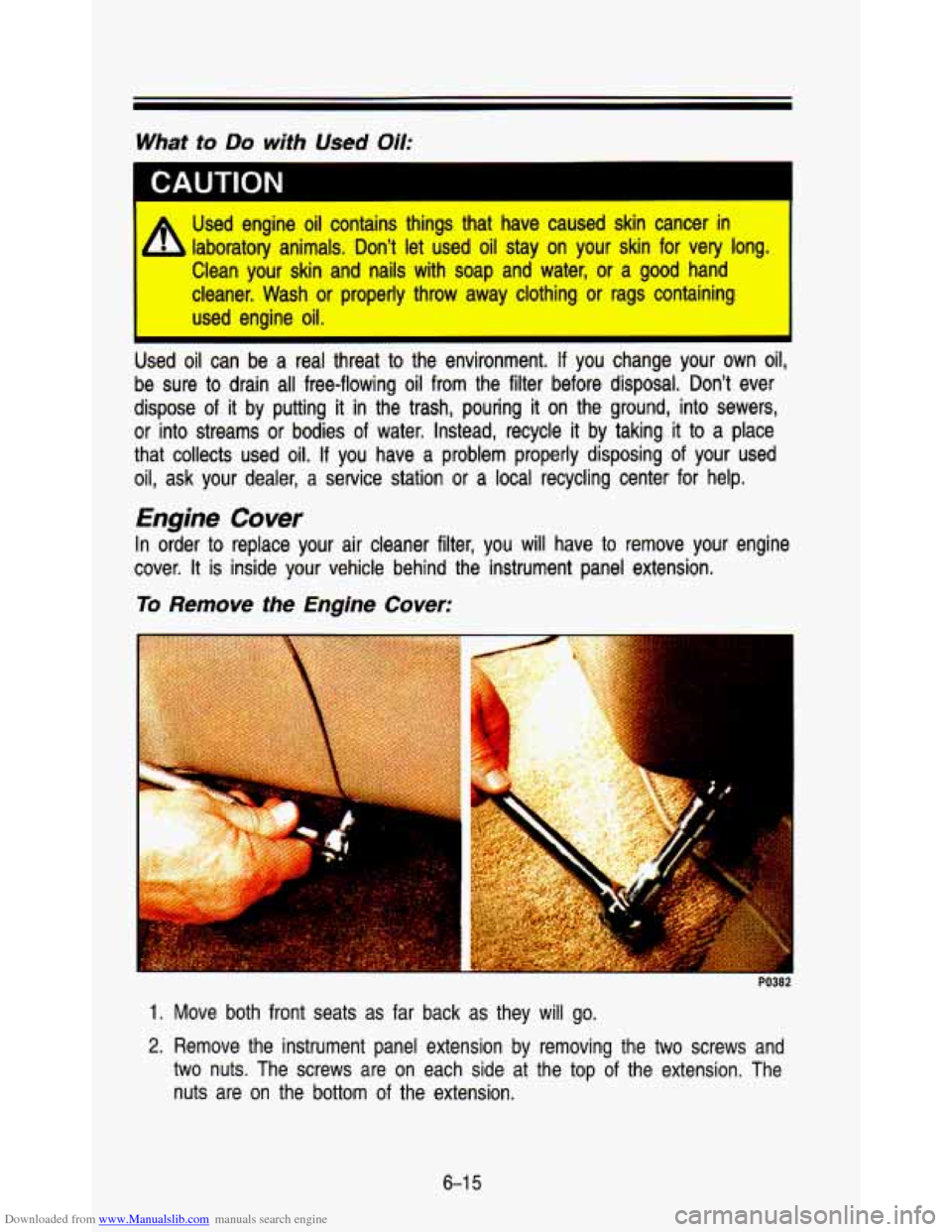 CHEVROLET ASTRO PASSENGER 1993 1.G Owners Manual Downloaded from www.Manualslib.com manuals search engine What to Do with Used Uii:
I
Used engine oil contains things that have caused skin cancer in
laboratory animals. Don’t let used CHEVROLET ASTRO PASSENGER 1993 1.G Owners Manual Downloaded from www.Manualslib.com manuals search engine What to Do with Used Uii:
I
Used engine oil contains things that have caused skin cancer in
laboratory animals. Don’t let used