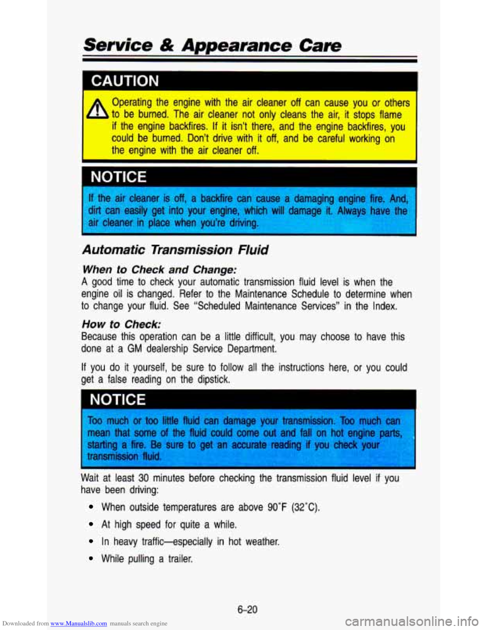 CHEVROLET ASTRO PASSENGER 1993 1.G Owners Manual Downloaded from www.Manualslib.com manuals search engine Service & Appearance Care 
h 
Operating  the  engine  with  the  air  cleaner off can  cause  you or other! 
to  be  burned.  The  air  cleaner