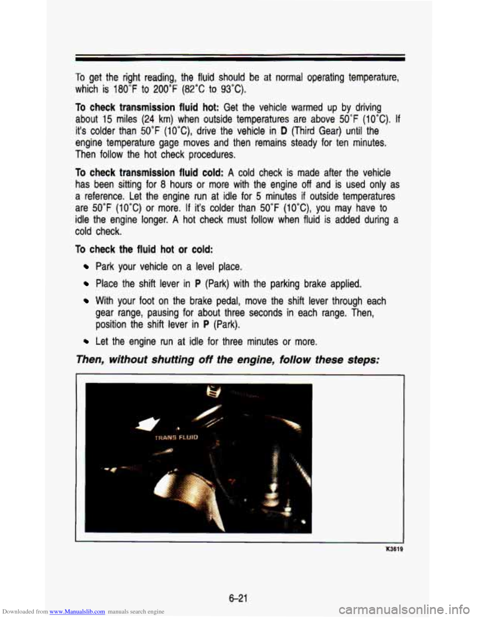 CHEVROLET ASTRO PASSENGER 1993 1.G Owners Manual Downloaded from www.Manualslib.com manuals search engine To get the right reading, the fluid should be at normal operating temperature,
which is
180°F to 200°F (82°C to 93°C).
To check t CHEVROLET ASTRO PASSENGER 1993 1.G Owners Manual Downloaded from www.Manualslib.com manuals search engine To get the right reading, the fluid should be at normal operating temperature,
which is
180°F to 200°F (82°C to 93°C).
To check t