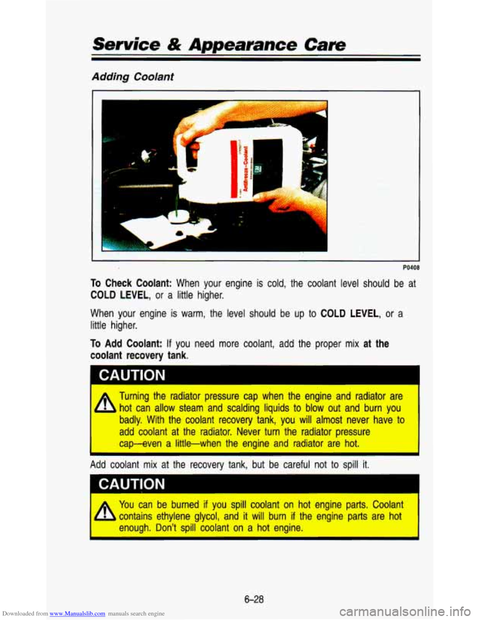 CHEVROLET ASTRO PASSENGER 1993 1.G Owners Manual Downloaded from www.Manualslib.com manuals search engine Service & Appearance Care 
Adding  Coolant 
PO408 
TO Check  Coolant: When  your  engine is cold,  the  coolant  level  should be  at 
COLD  LE