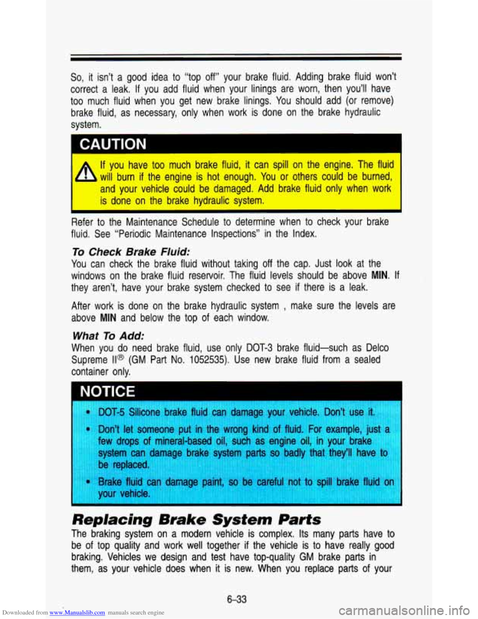 CHEVROLET ASTRO PASSENGER 1993 1.G Owners Manual Downloaded from www.Manualslib.com manuals search engine So, it isn’t  a  good  idea to “top off’ your  brake  fluid.  Adding  brake  fluid won’t 
correct  a  leak. 
If you  add  fluid  when  