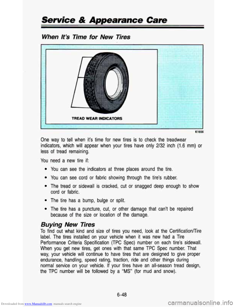 CHEVROLET ASTRO PASSENGER 1993 1.G Owners Manual Downloaded from www.Manualslib.com manuals search engine Sewice & Appearance Cam 
When lt3 Time for New  Tires 
K1656 
One  way to tell when  it’s  time  for  new  tires  is to  check  the  treadwea