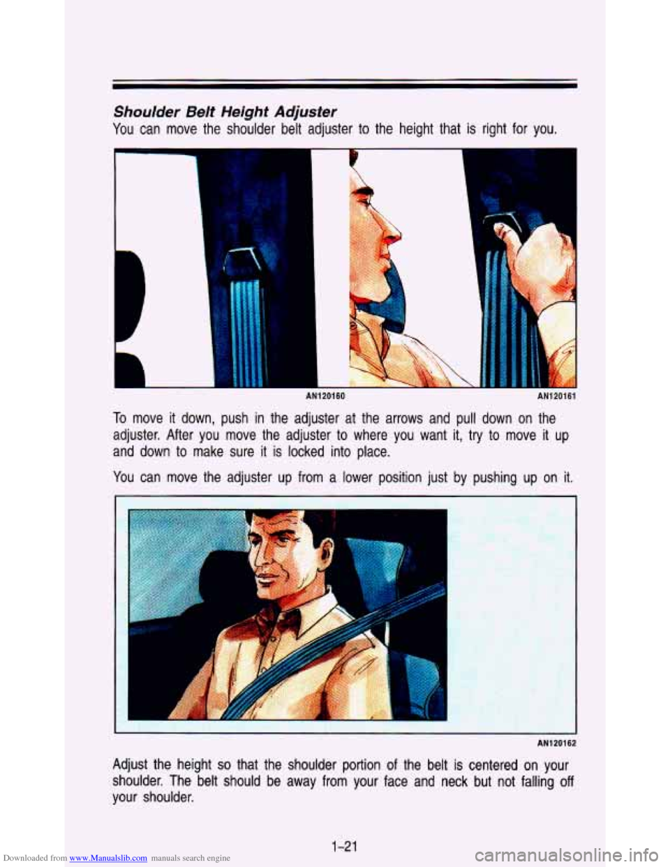 CHEVROLET ASTRO PASSENGER 1993 1.G Owners Guide Downloaded from www.Manualslib.com manuals search engine Shoulder Belt Height Adjuster
You can move the shoulder belt adjuster to the height that is right for you.
i
AN120160
1
AN120161
To CHEVROLET ASTRO PASSENGER 1993 1.G Owners Guide Downloaded from www.Manualslib.com manuals search engine Shoulder Belt Height Adjuster
You can move the shoulder belt adjuster to the height that is right for you.
i
AN120160
1
AN120161
To