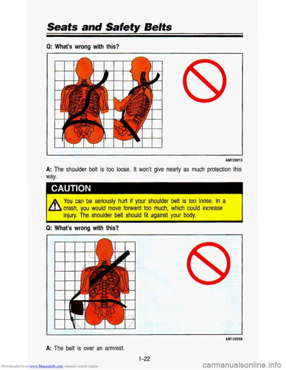 CHEVROLET ASTRO PASSENGER 1993 1.G Owners Guide Downloaded from www.Manualslib.com manuals search engine Seats and Safety Belts 
Q: What’s wrong with  this? 
P 
I I -7 
I 
8 
AM120015 
A: The  shoulder  belt is too loose. It won’t  give  nearly