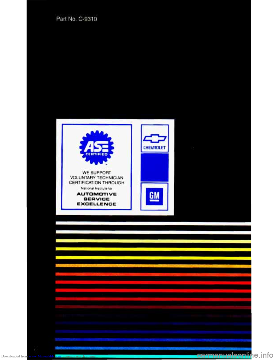 CHEVROLET ASTRO PASSENGER 1993 1.G Owners Manual Downloaded from www.Manualslib.com manuals search engine Part No. C-9310
:A>= CERTIFIED
WE SUPPORT
VOLUNTARY TECHNICIAN
CERTIFICATION THROUGH
National lnstltute for
AUTOMOTIVE SERVICE
EXCELLEN CHEVROLET ASTRO PASSENGER 1993 1.G Owners Manual Downloaded from www.Manualslib.com manuals search engine Part No. C-9310
:A>= CERTIFIED
WE SUPPORT
VOLUNTARY TECHNICIAN
CERTIFICATION THROUGH
National lnstltute for
AUTOMOTIVE SERVICE
EXCELLEN