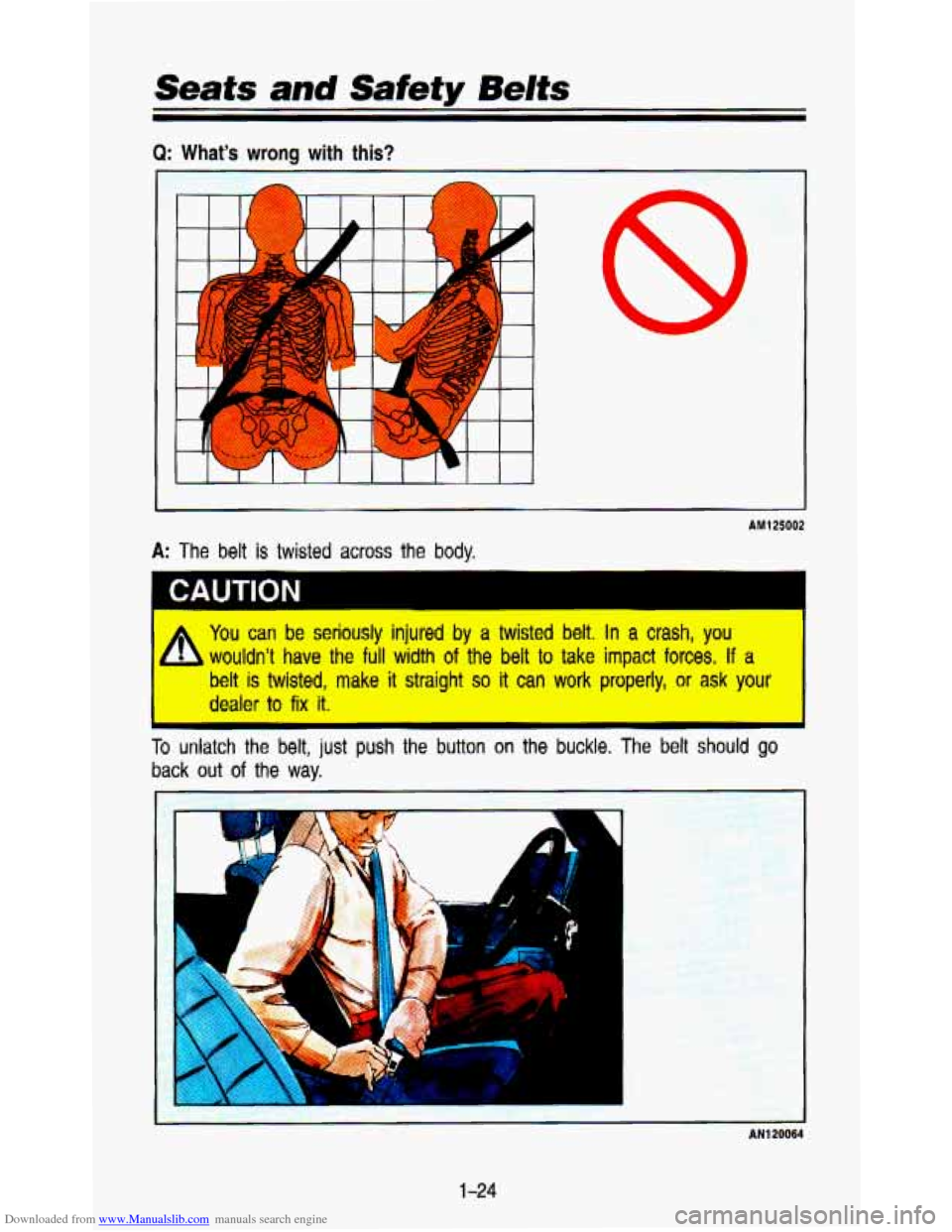 CHEVROLET ASTRO PASSENGER 1993 1.G Owners Manual Downloaded from www.Manualslib.com manuals search engine Seats and Safety Belts 
Q: Whats wrong with  this? 
i 
i 
II 
AM125002 
I CAUTION 
* You can be  seriously  injured by a twisted belt. In a cr
