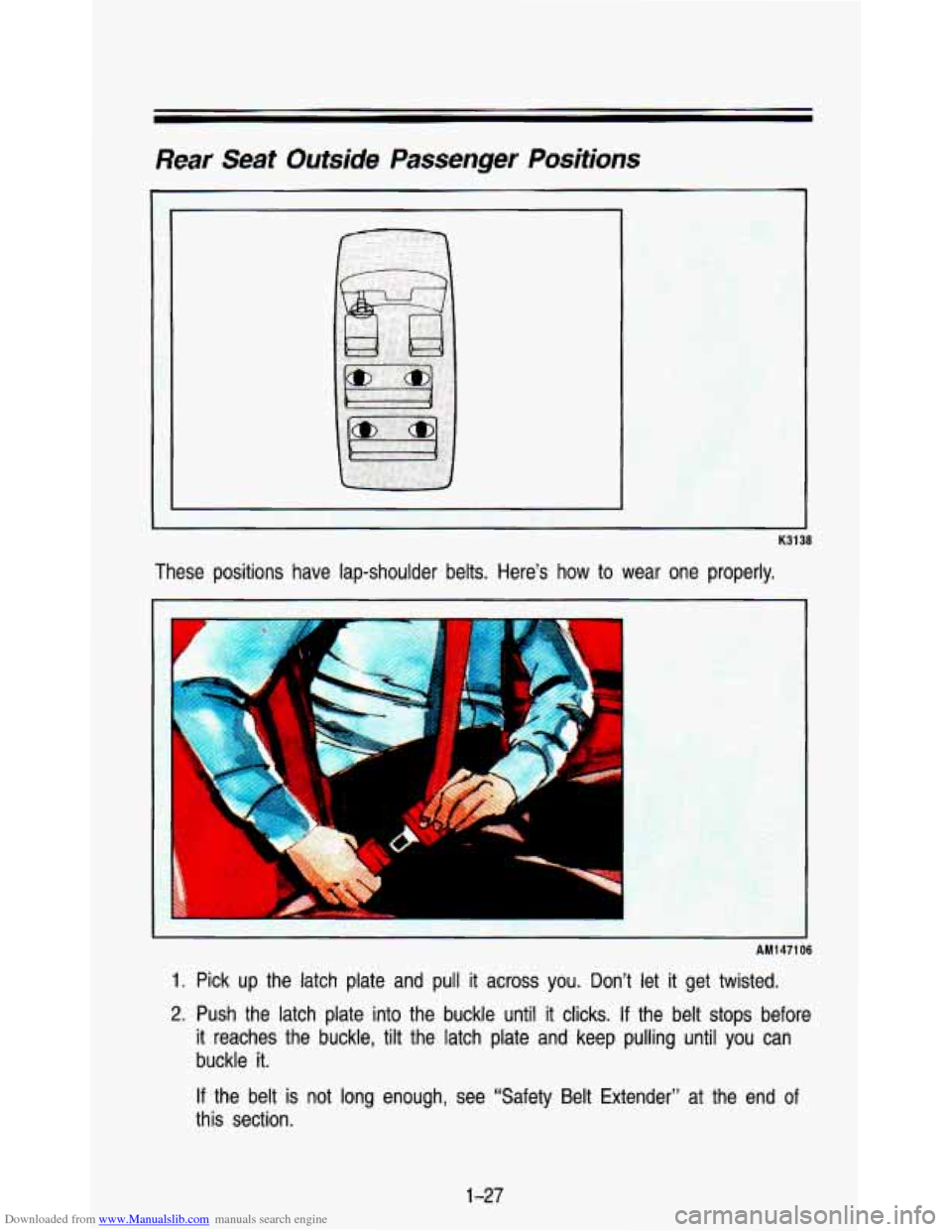 CHEVROLET ASTRO PASSENGER 1993 1.G Owners Guide Downloaded from www.Manualslib.com manuals search engine Rear Seat Outside Passenger Positions 
K3138 
These  positions  have  lap-shoulder  belts.  Heres how to wear  one  properly. 
I 
I 
AM1471 06