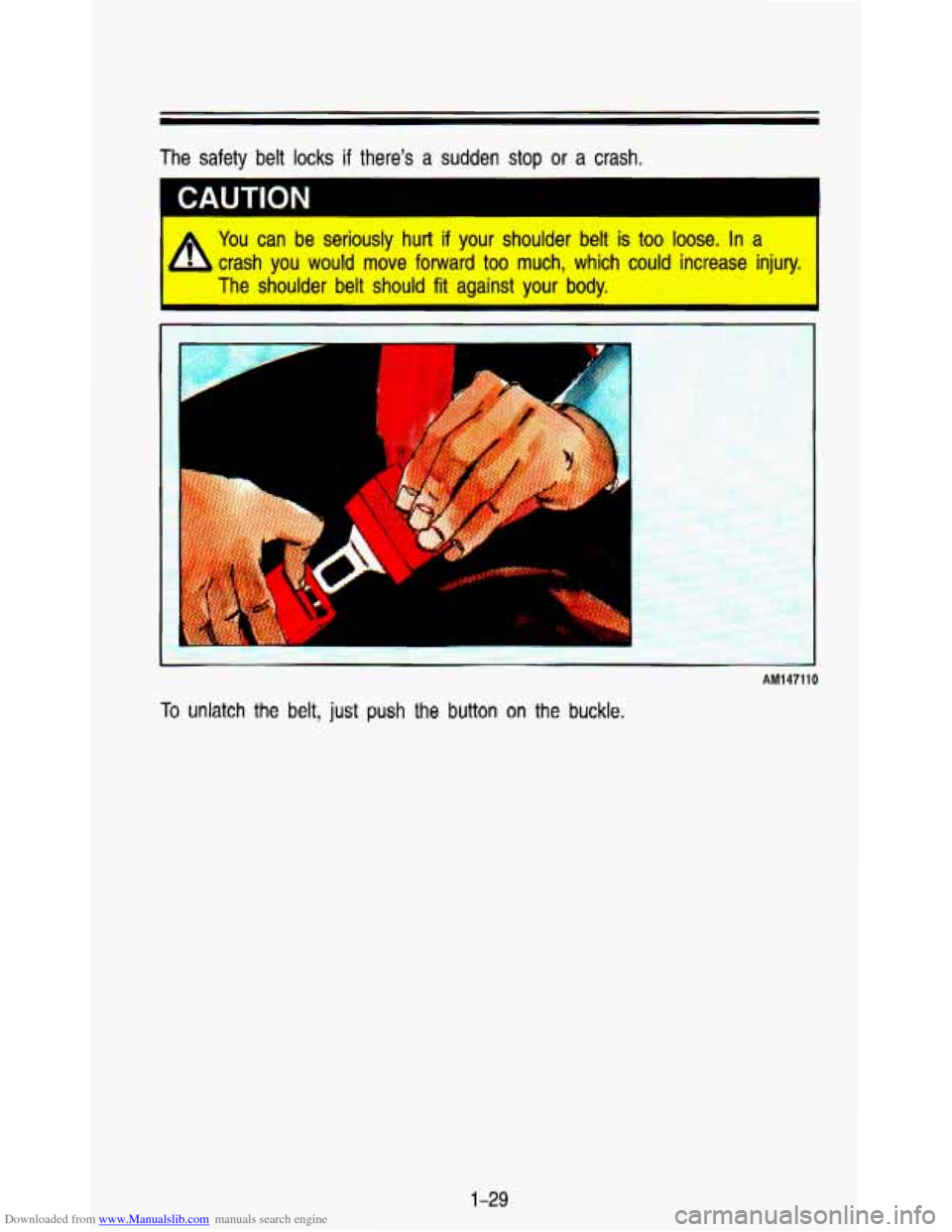 CHEVROLET ASTRO PASSENGER 1993 1.G Service Manual Downloaded from www.Manualslib.com manuals search engine The safety belt locks if there’s a sudden stop or a crash.
CAUTION
You can be seriously hurt if your shoulder belt is too lo CHEVROLET ASTRO PASSENGER 1993 1.G Service Manual Downloaded from www.Manualslib.com manuals search engine The safety belt locks if there’s a sudden stop or a crash.
CAUTION
You can be seriously hurt if your shoulder belt is too lo