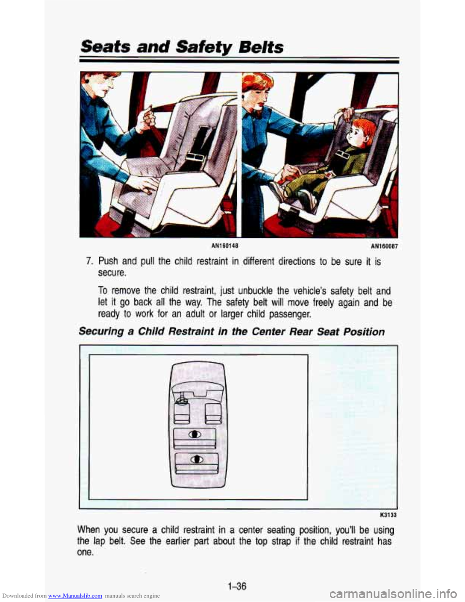 CHEVROLET ASTRO PASSENGER 1993 1.G Service Manual Downloaded from www.Manualslib.com manuals search engine Seats and Safety Belts 
AN160148 
L 
AN160087 
7. Push  and  pull  the  child  restraint  in  different  directions  to  b\
e  sure it is 
secu