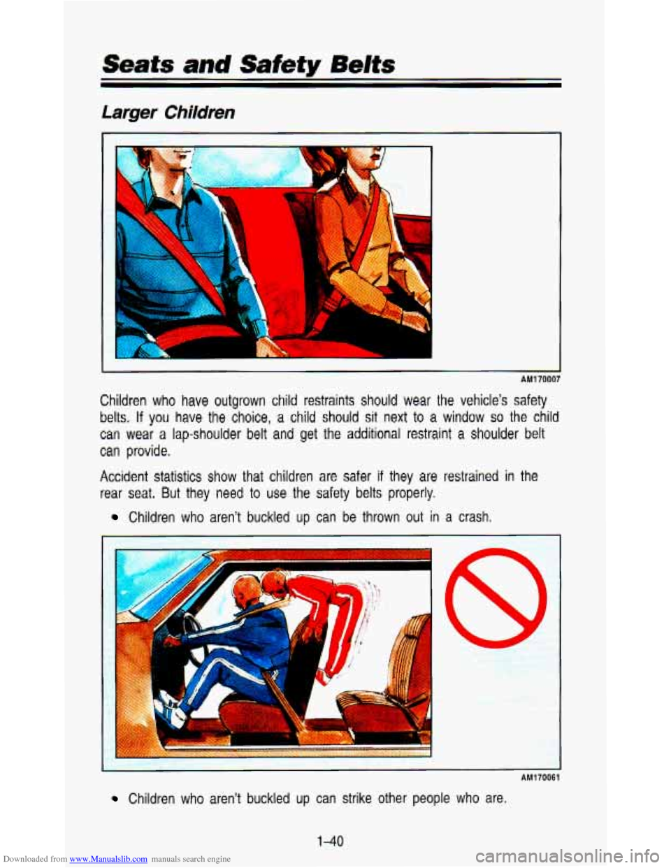 CHEVROLET ASTRO PASSENGER 1993 1.G Workshop Manual Downloaded from www.Manualslib.com manuals search engine Seafs and Safefy Belts 
Larger Children 
- AM1 70007 
Children who  have  outgrown  child  restraints should wear the  vehicle’s  safety 
bel