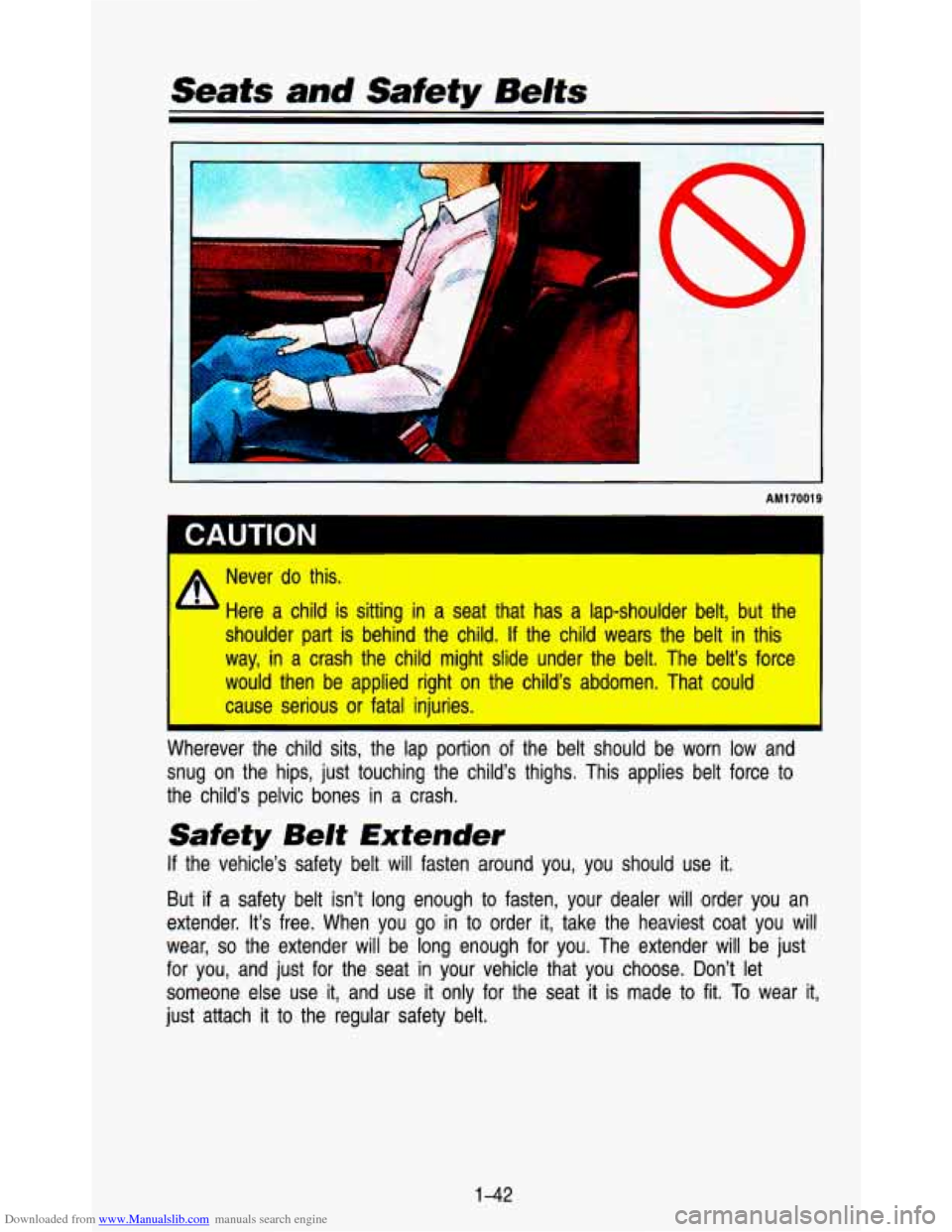 CHEVROLET ASTRO PASSENGER 1993 1.G Workshop Manual Downloaded from www.Manualslib.com manuals search engine Seats and Safety Belts
/.
3
W
CAUTION
AM1 7001 9
I
Never do this. I
Here a child is sitting in a seat that has a lap-shoulde CHEVROLET ASTRO PASSENGER 1993 1.G Workshop Manual Downloaded from www.Manualslib.com manuals search engine Seats and Safety Belts
/.
3
W
CAUTION
AM1 7001 9
I
Never do this. I
Here a child is sitting in a seat that has a lap-shoulde