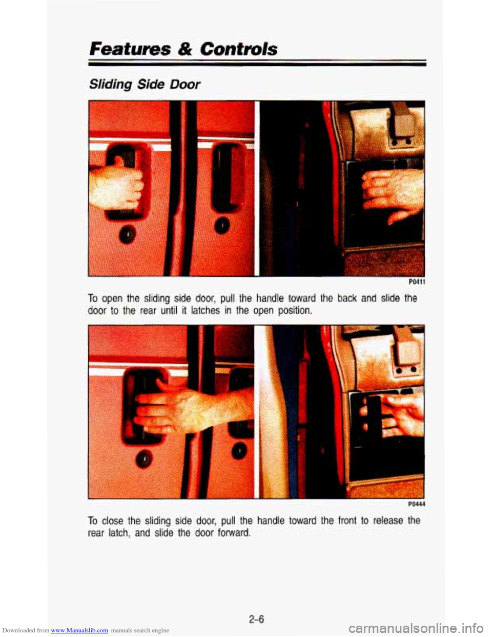 CHEVROLET ASTRO PASSENGER 1993 1.G Repair Manual Downloaded from www.Manualslib.com manuals search engine Features & Controls
Sliding Side Door
PO411
To open the sliding side door, pull the handle toward the back and slide the
door to the CHEVROLET ASTRO PASSENGER 1993 1.G Repair Manual Downloaded from www.Manualslib.com manuals search engine Features & Controls
Sliding Side Door
PO411
To open the sliding side door, pull the handle toward the back and slide the
door to the