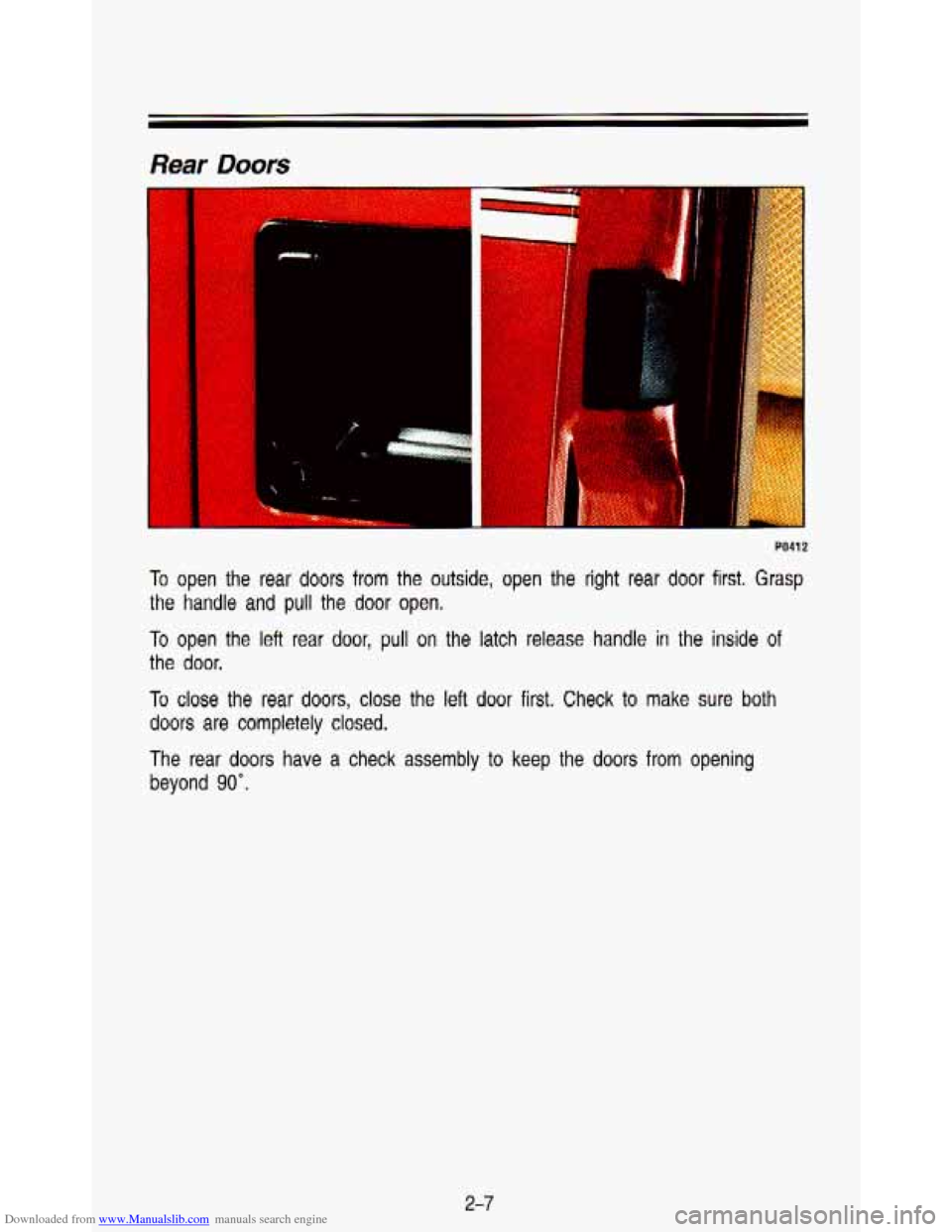 CHEVROLET ASTRO PASSENGER 1993 1.G Owners Manual Downloaded from www.Manualslib.com manuals search engine PO412 
To open the  rear  doors  from  the  outside,  open  the  right  rear  door  fir\
st.  Grasp 
the  handle 
and pull the  door  open. 
To