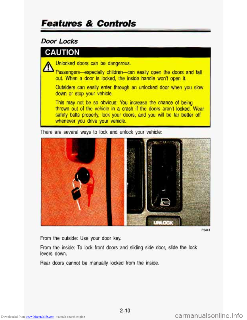 CHEVROLET ASTRO PASSENGER 1993 1.G Owners Manual Downloaded from www.Manualslib.com manuals search engine Features dik Controls 
Door Locks 
I 
Unlocked  doors  can  be  dangerous. 
Passengers-especially  children-can  easily  open the  doors  and 
