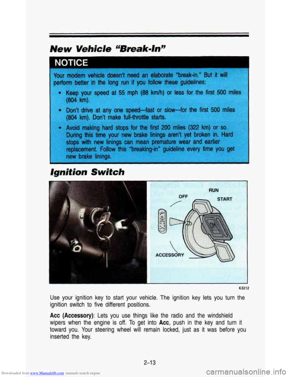 CHEVROLET ASTRO PASSENGER 1993 1.G Owners Manual Downloaded from www.Manualslib.com manuals search engine I NOTICE 
Ignition Switch 
Use  your  ignition  key  to start  your  vehicle.  The  ignition  key  lets you  turn  the 
ignition  switch  to fi