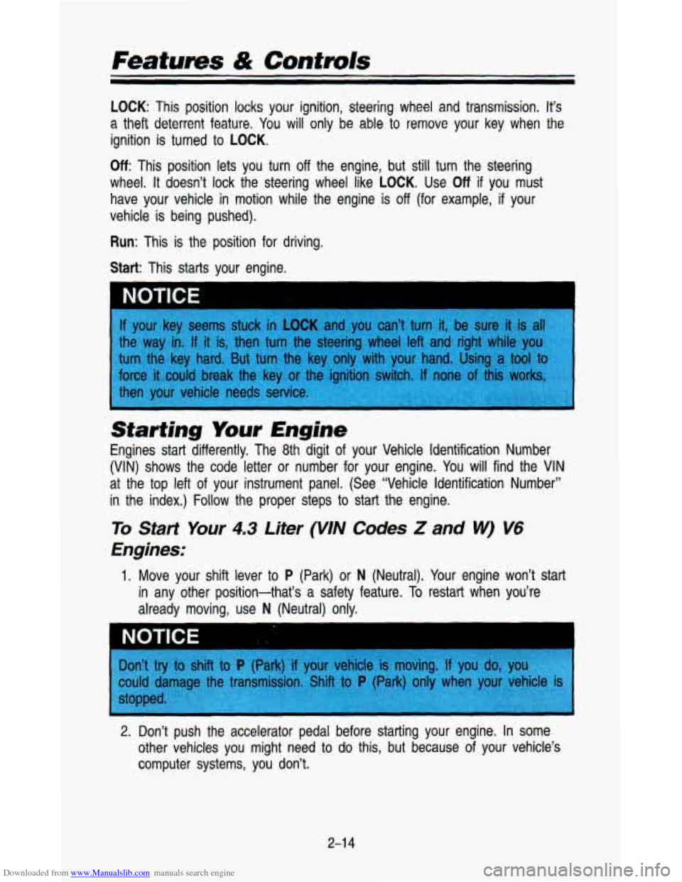 CHEVROLET ASTRO PASSENGER 1993 1.G Owners Manual Downloaded from www.Manualslib.com manuals search engine LOCK: This  position  locks  your  ignition,  steering  wheel  and  transmissi\
on. It‘s 
a theft  deterrent  feature. You will only be able 