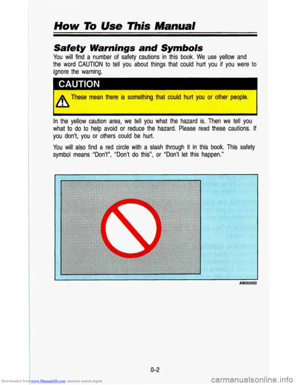 CHEVROLET ASTRO PASSENGER 1993 1.G Owners Manual Downloaded from www.Manualslib.com manuals search engine How To Use This Manual
Safety Warnings and Symbols
You will find a number of safety cautions in this book. We use yellow and
the CHEVROLET ASTRO PASSENGER 1993 1.G Owners Manual Downloaded from www.Manualslib.com manuals search engine How To Use This Manual
Safety Warnings and Symbols
You will find a number of safety cautions in this book. We use yellow and
the