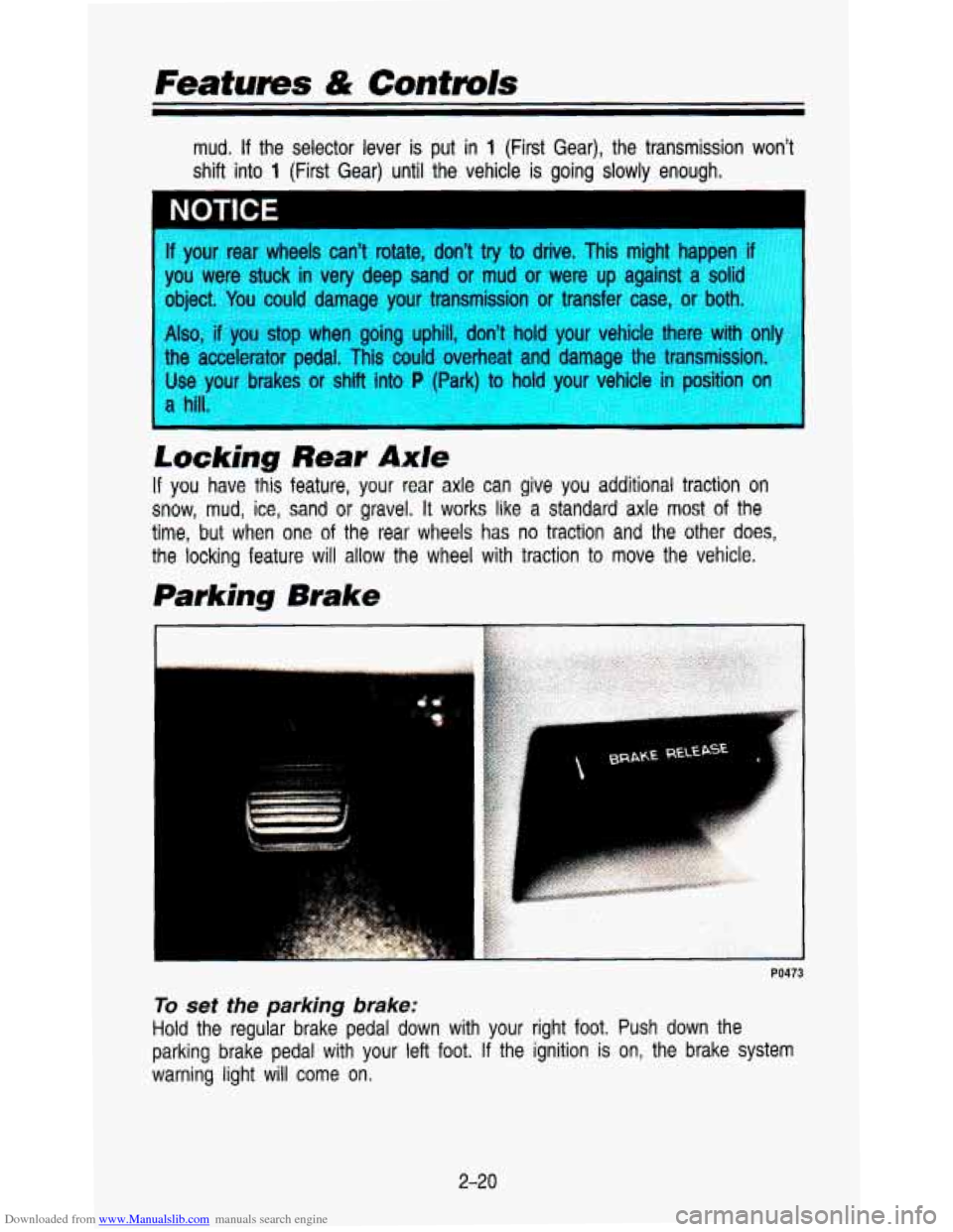 CHEVROLET ASTRO PASSENGER 1993 1.G Owners Manual Downloaded from www.Manualslib.com manuals search engine Features & Controls 
mud. If the  selector  lever  is  put  in 1 (First  Gear),  the  transmission  wont 
shift  into 
1 (First  Gear)  until 