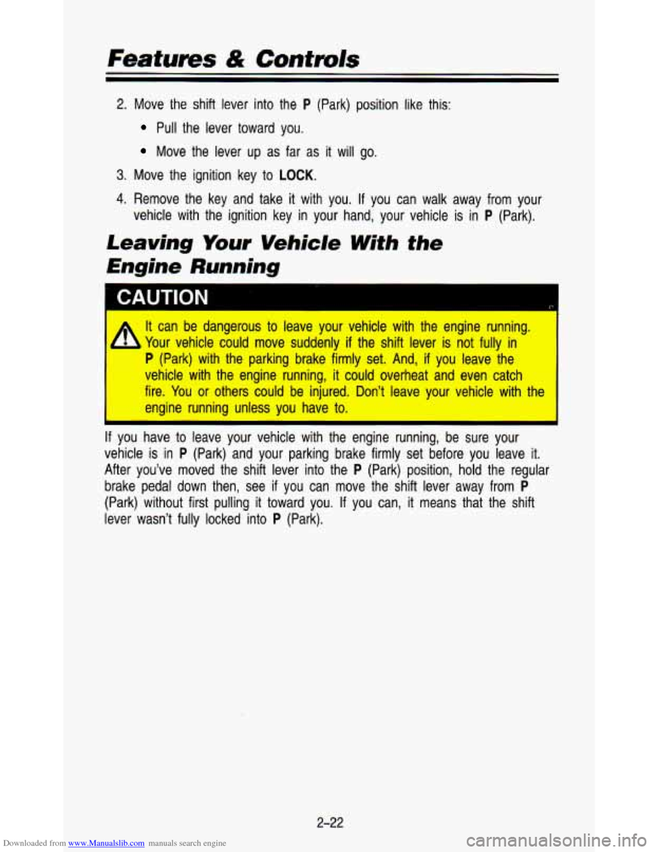 CHEVROLET ASTRO PASSENGER 1993 1.G Owners Manual Downloaded from www.Manualslib.com manuals search engine Features & Controls 
2. Move  the  shift  lever  into  the P (Park)  position  like this: 
Pull  the  lever  toward you. 
Move  the  lever  up 