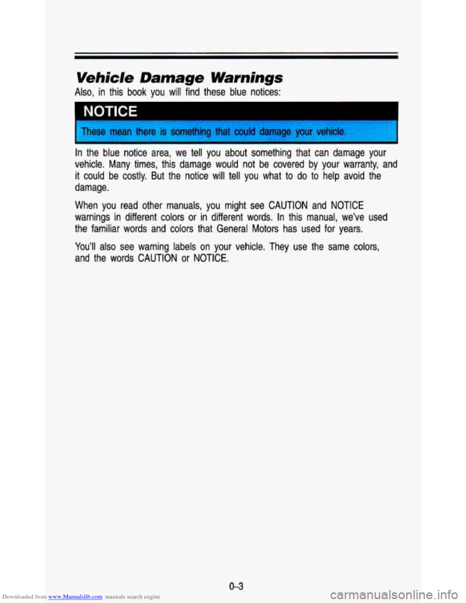 CHEVROLET ASTRO PASSENGER 1993 1.G Owners Manual Downloaded from www.Manualslib.com manuals search engine Vehicle Damage Warnings 
Also,  in this book  you  will  find  these  blue  notices: 
In  the  blue  notice  area,  we tell you  about  somethi