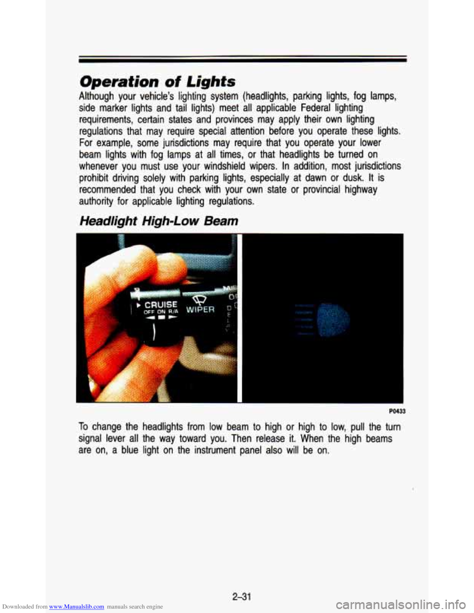 CHEVROLET ASTRO PASSENGER 1993 1.G Owners Manual Downloaded from www.Manualslib.com manuals search engine Operation of Lights
Although your vehicles lighting system (headlights, parking lig\
hts, fog lamps,
side marker lights and tail l CHEVROLET ASTRO PASSENGER 1993 1.G Owners Manual Downloaded from www.Manualslib.com manuals search engine Operation of Lights
Although your vehicles lighting system (headlights, parking lig\
hts, fog lamps,
side marker lights and tail l
