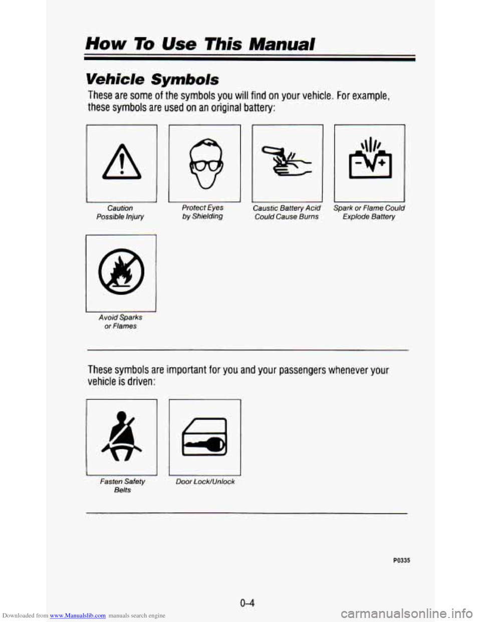 CHEVROLET ASTRO PASSENGER 1993 1.G Owners Manual Downloaded from www.Manualslib.com manuals search engine How To Use This Manual
Vehicle Symbo/s
These are some of the symbols you will find on your vehicle. For example,
these symbols are used CHEVROLET ASTRO PASSENGER 1993 1.G Owners Manual Downloaded from www.Manualslib.com manuals search engine How To Use This Manual
Vehicle Symbo/s
These are some of the symbols you will find on your vehicle. For example,
these symbols are used