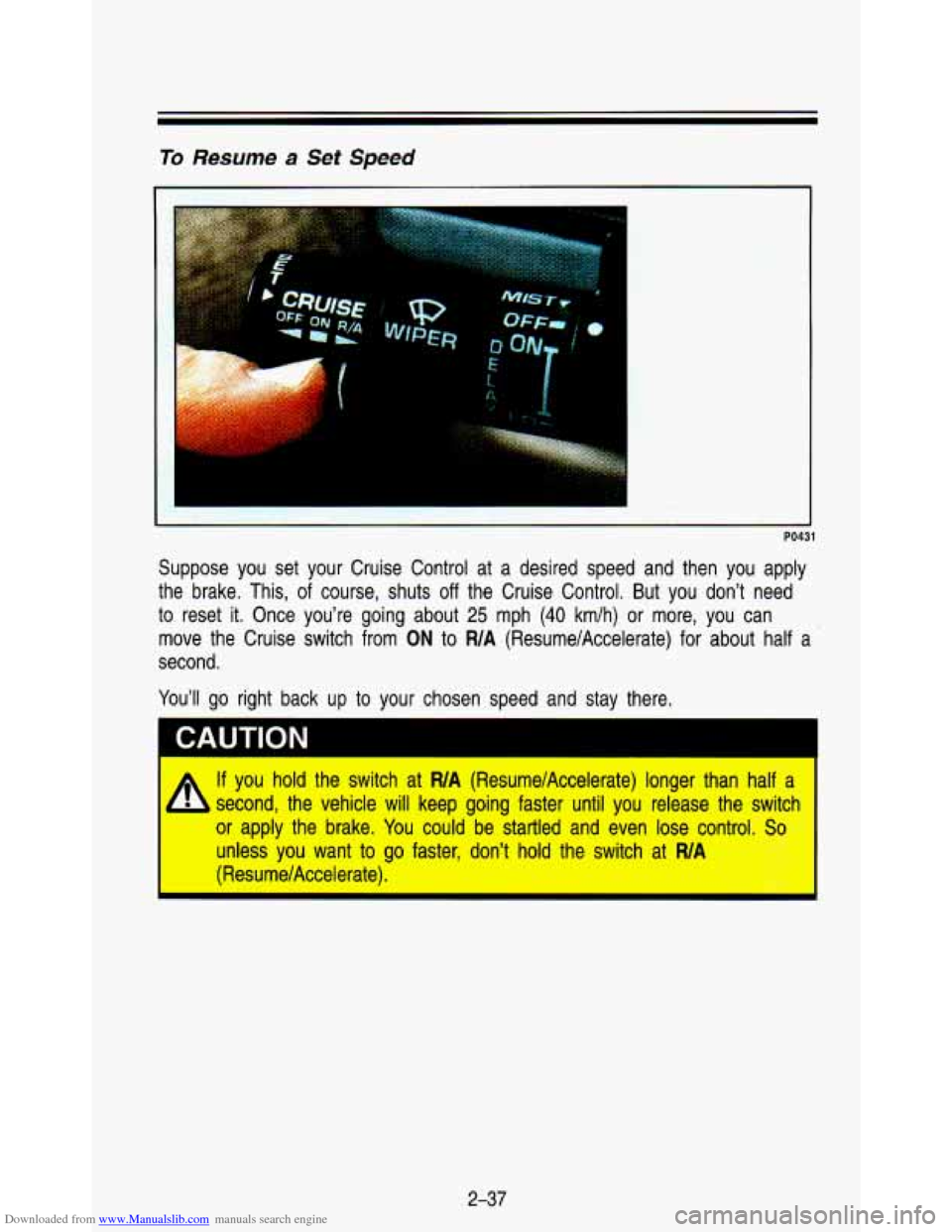 CHEVROLET ASTRO PASSENGER 1993 1.G Owners Manual Downloaded from www.Manualslib.com manuals search engine To Resume a Set Speed 
" 
PO431 
Suppose  you  set  your  Cruise  Control  at  a  desired  speed  and  th\
en  you  apply 
the  brake.  This, 