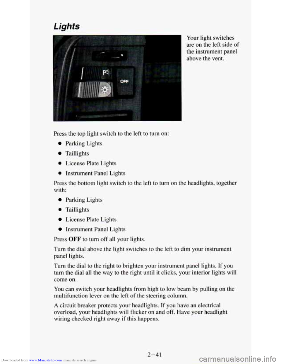 CHEVROLET ASTRO PASSENGER 1994 1.G Owners Manual Downloaded from www.Manualslib.com manuals search engine Lights 
Your light switches 
are 
on the  left  side of 
the instrument  panel 
above the  vent. 
Press  the top light  switch to the left 
to 