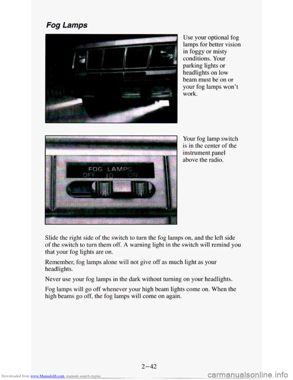 CHEVROLET ASTRO PASSENGER 1994 1.G Owners Manual Downloaded from www.Manualslib.com manuals search engine Fog Lamps 
I Use  your  optional  fog 
lamps  for  better  vision 
in  foggy  or misty 
conditions.  Your 
parking  lights  or  headlights 
on 