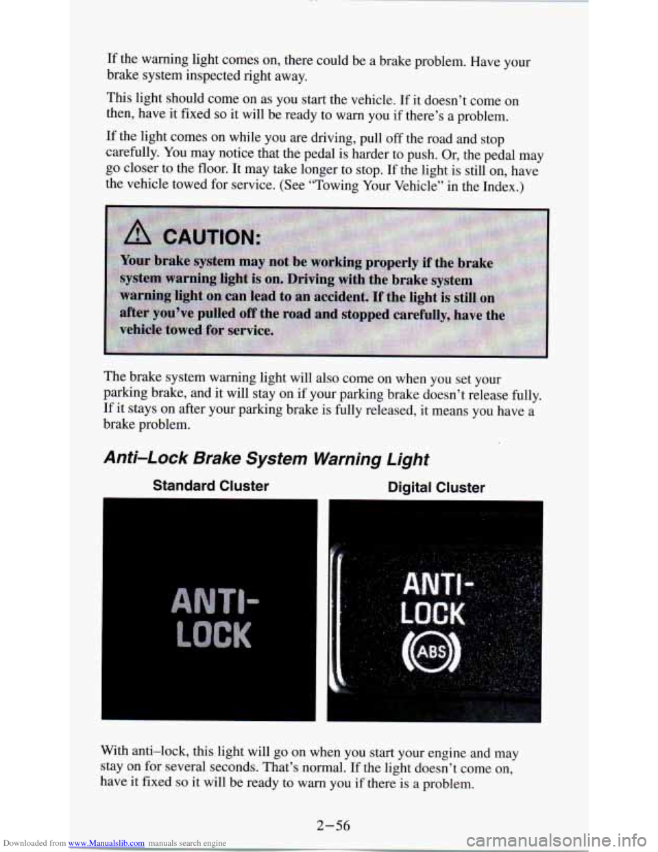 CHEVROLET ASTRO PASSENGER 1994 1.G User Guide Downloaded from www.Manualslib.com manuals search engine If the  warning light comes  on, there  could be a  brake  problem.  Have  your 
brake  system  inspected  right  away. 
This  light  should  c