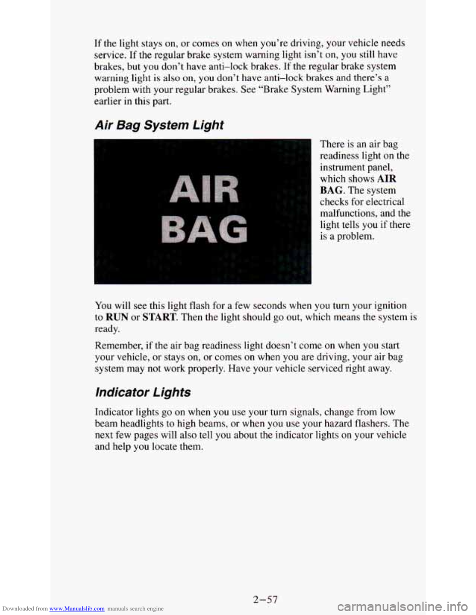 CHEVROLET ASTRO PASSENGER 1994 1.G Owners Manual Downloaded from www.Manualslib.com manuals search engine If the  light stays on,  or comes on when  you’re  driving, your vehicle  needs 
service.  If the  regular  brake  system  warning  light isn