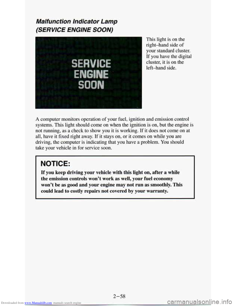 CHEVROLET ASTRO PASSENGER 1994 1.G User Guide Downloaded from www.Manualslib.com manuals search engine Malfunction  Indicator Lamp 
(SERVICE  ENGINE SOON) 
This  light is on  the 
right-hand  side  of 
your  standard  cluster. 
If you  have  the 